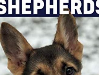 The Complete Guide to German Shepherds: Selecting, Training, Feeding, Exercising, and Loving your new German Shepherd Puppy