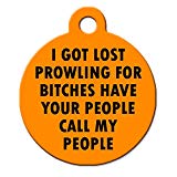 Big Jerk Custom Products Ltd Funny Dog Cat Pet ID Tag - I Got Lost Prowling for Bitches Have Your People Call My People - Personalize Colors and Your P.