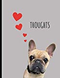 Thoughts: Large Wide Ruled Composition Notebook with Gary the French Bulldog; 8.5x11 Softcover Book, Use as a Journal, Diary; as a Gift for Women, Girls, Teachers, or Anyone Who Loves Dogs