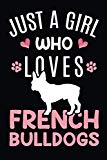 Just A Girl Who Loves French Bulldogs: French Bulldog Dog Owner  Lover Gift Diary | Blank Date & Blank Lined Notebook Journal | 6x9 Inch 120 Pages White Paper